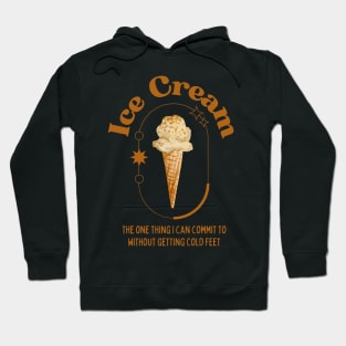 Ice Cream - the one thing I can commit to without getting cold feet Hoodie